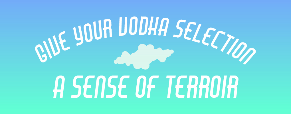 Give Your Vodka Selection a Sense of Terroir