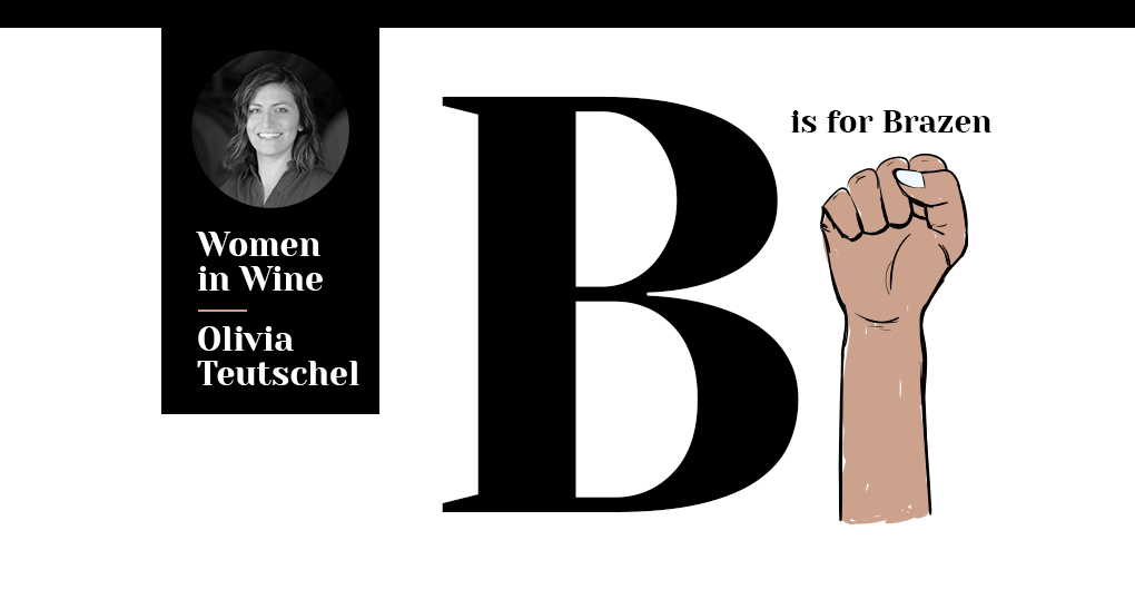 Women in Wine Olivia Teutschel | B is for Brazen