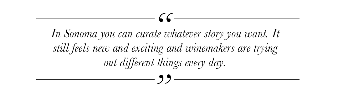 A quote that reads: 'in Sonoma you can curate whatever story you want. It still feels new and exciting and winemakers are trying out different things every day. '