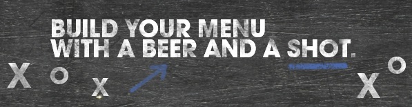 Build your menu with a beer and a shot.